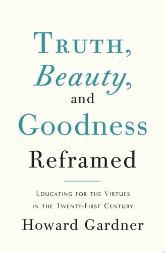 Truth, Beauty, and Goodness Reframed: Educating for the Virtues in the Age of Tr