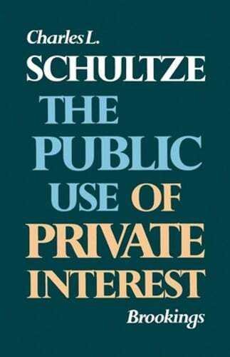 The Public Use of Private Interest by Charles L Schultze: New