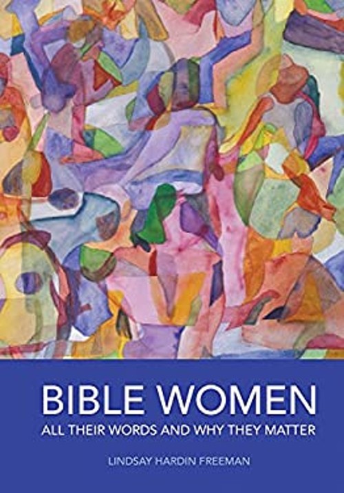Bible Women : All Their Words and Why They Matter Lindsay Hardin