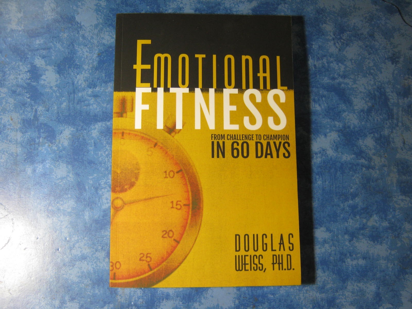 EMOTIONAL FITNESS Challenge to Champion in 60 Days DOUGLAS WEISS SC 2015 Mint