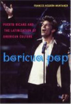 Boricua Pop : Puerto Ricans and American Culture from West Side Story to Jenn…