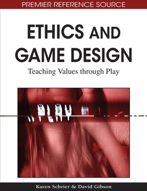 ETHICS AND GAME DESIGN: TEACHING VALUES by SCHRIER, KAREN Hardback Self Help