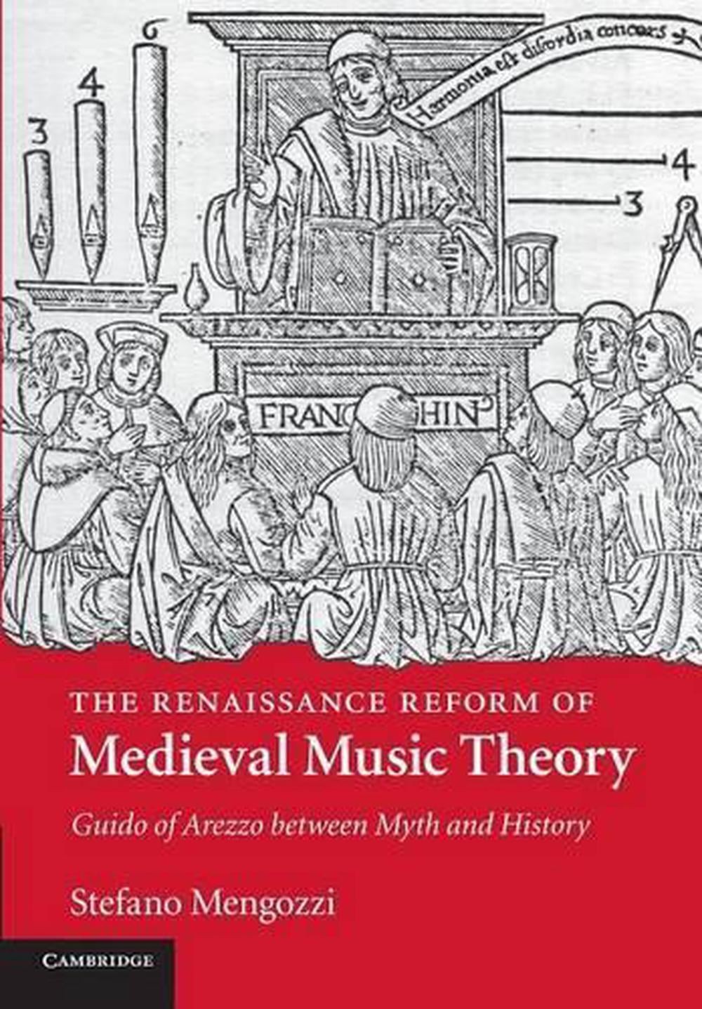 The Renaissance Reform of Medieval Music Theory: Guido of Arezzo between Myth an