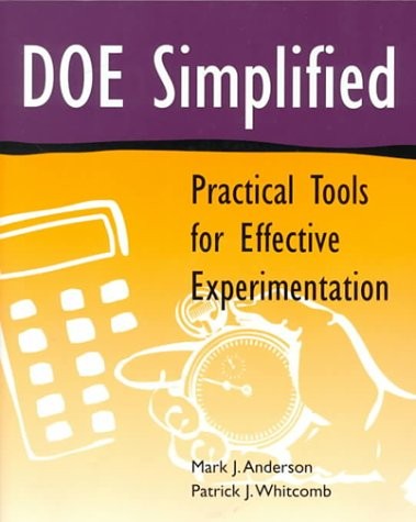 DOE SIMPLIFIED: PRACTICAL TOOLS FOR EFFECTIVE By Mark J. Anderson & Patrick J.
