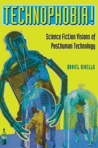 Technophobia! : Science Fiction Visions of Posthuman Technology by Daniel…