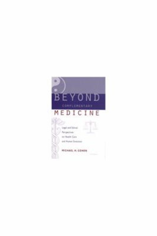 Beyond Complementary Medicine : Legal and Ethical Perspectives on
