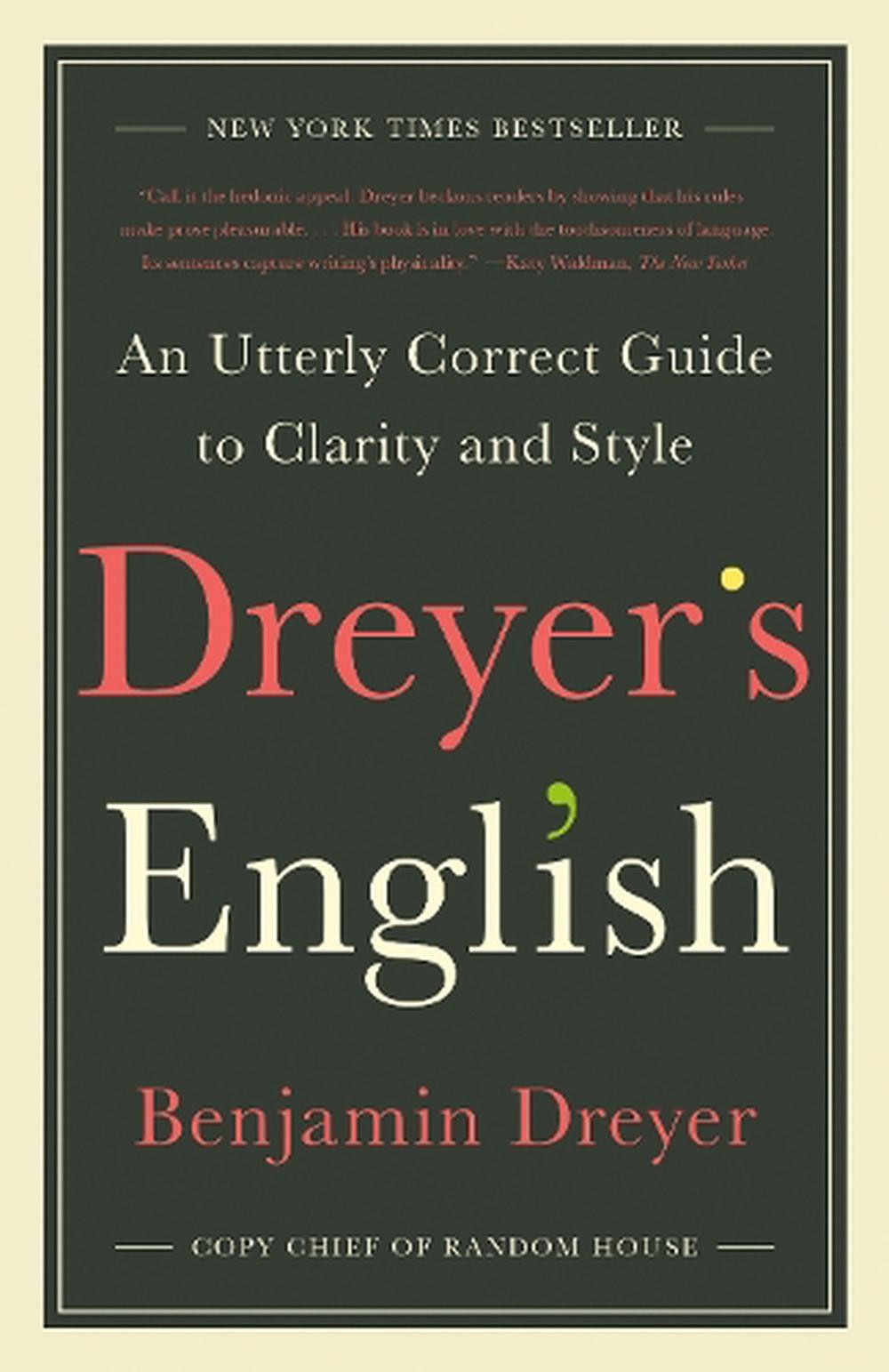 Dreyer’s English: An Utterly Correct Guide to Clarity and Style by Benjamin Drey