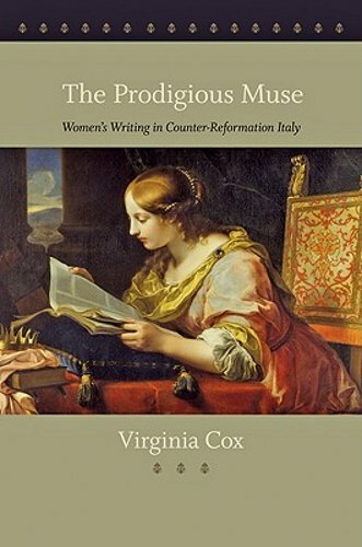 The Prodigious Muse: Women’s Writing in Counter-Reformation Italy by Cox: New