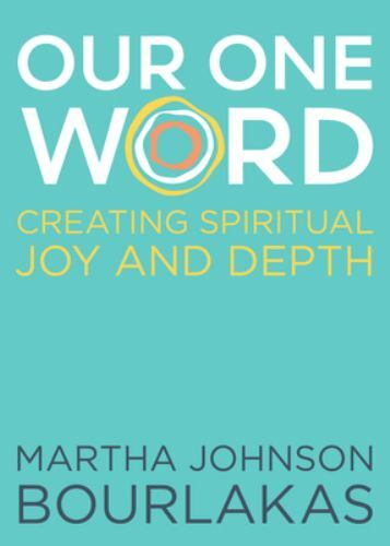 Our One Word: Creating Spiritual Joy and Depth by Bourlakas, Martha Johnson