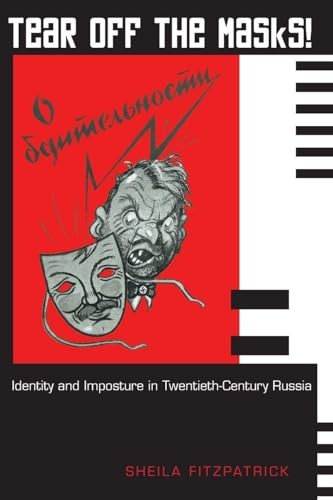 Tear Off the Masks!: Identity and Imposture in Twentieth-Century Russia by Fitz