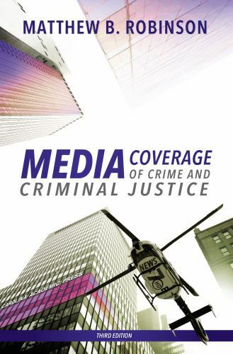 Media Coverage of Crime and Criminal Justice by Matthew Robinson