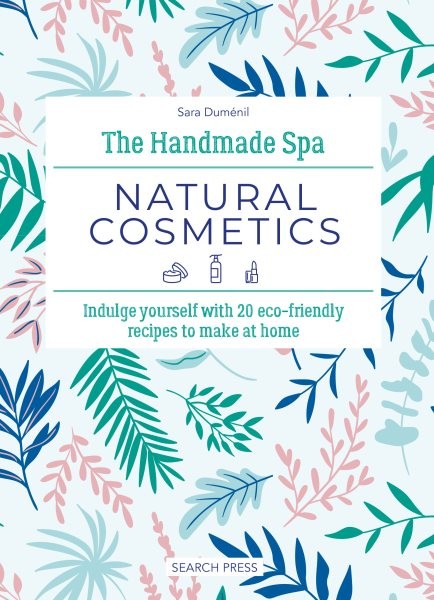 Handmade Spa Natural Cosmetics : Indulge Yourself With 20 Eco-friendly Recipe…