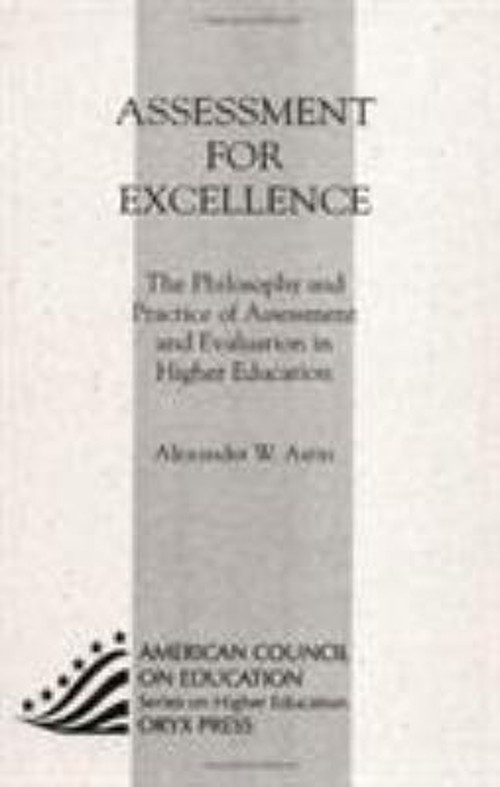 Assessment for Excellence : The Philosophy and Practice of Assess