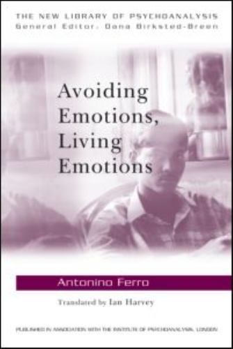 Avoiding Emotions, Living Emotions (The New Library of Psychoanalysis) by
