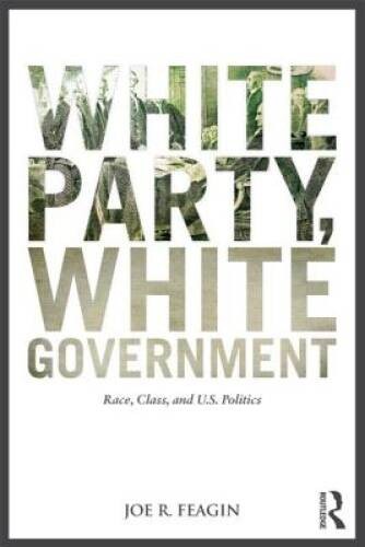 White Party, White Government: Race, Class, and US Politics – Paperback – GOOD