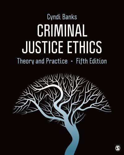 Criminal Justice Ethics: Theory and Practice by