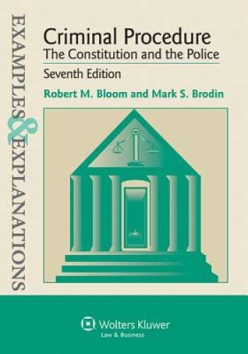 Examples & Explanation: Criminal Procedure Constitution & Police, Seventh – GOOD