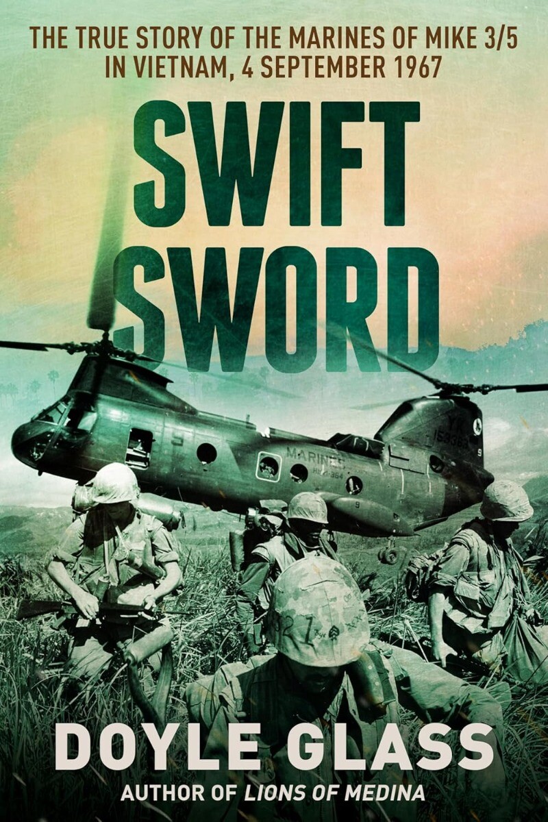 Swift Sword: The True Story of the Marines of MIKE 3/5 in Vietnam, 4 Septembe…