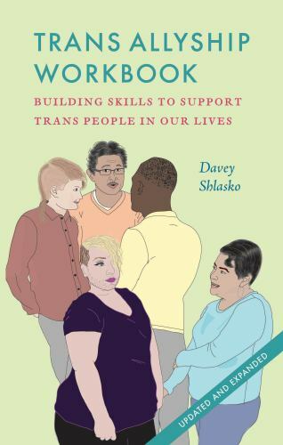 Trans Allyship Workbook: Building Skills to Support Trans People In Our Lives b