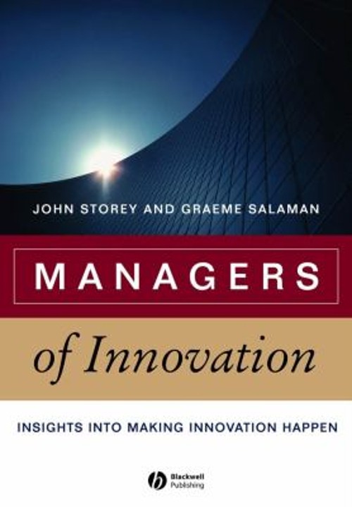Managers of Innovation : Insights into Making Innovation Happen P
