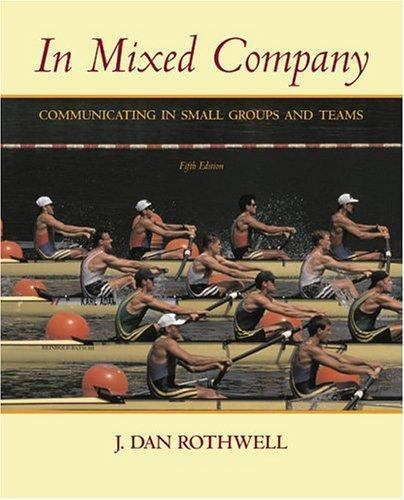 In Mixed Company: Communicating in Small Groups and Teams (with InfoTrac)…