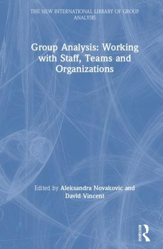 Group Analysis : Working With Staff, Teams and Organizations, Hardcover by No…