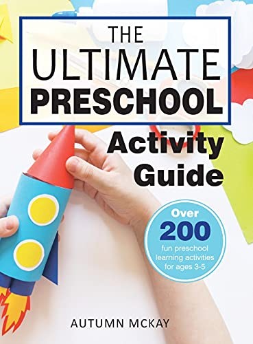 The Ultimate Preschool Activity Guide: Over 200 Fun… by McKay, Autumn Hardback
