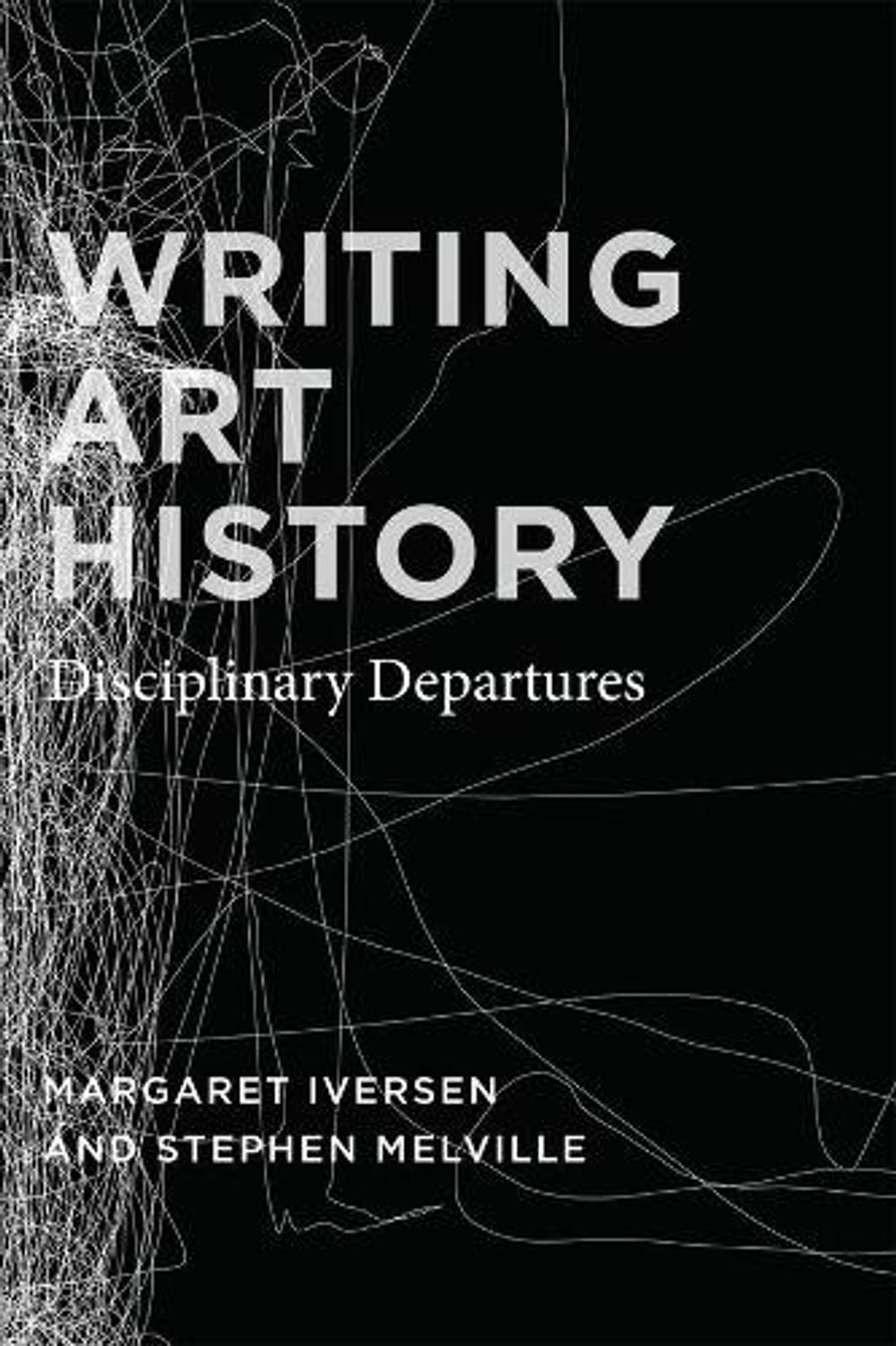 Writing Art History: Disciplinary Departures by Margaret Iversen (English) Hardc
