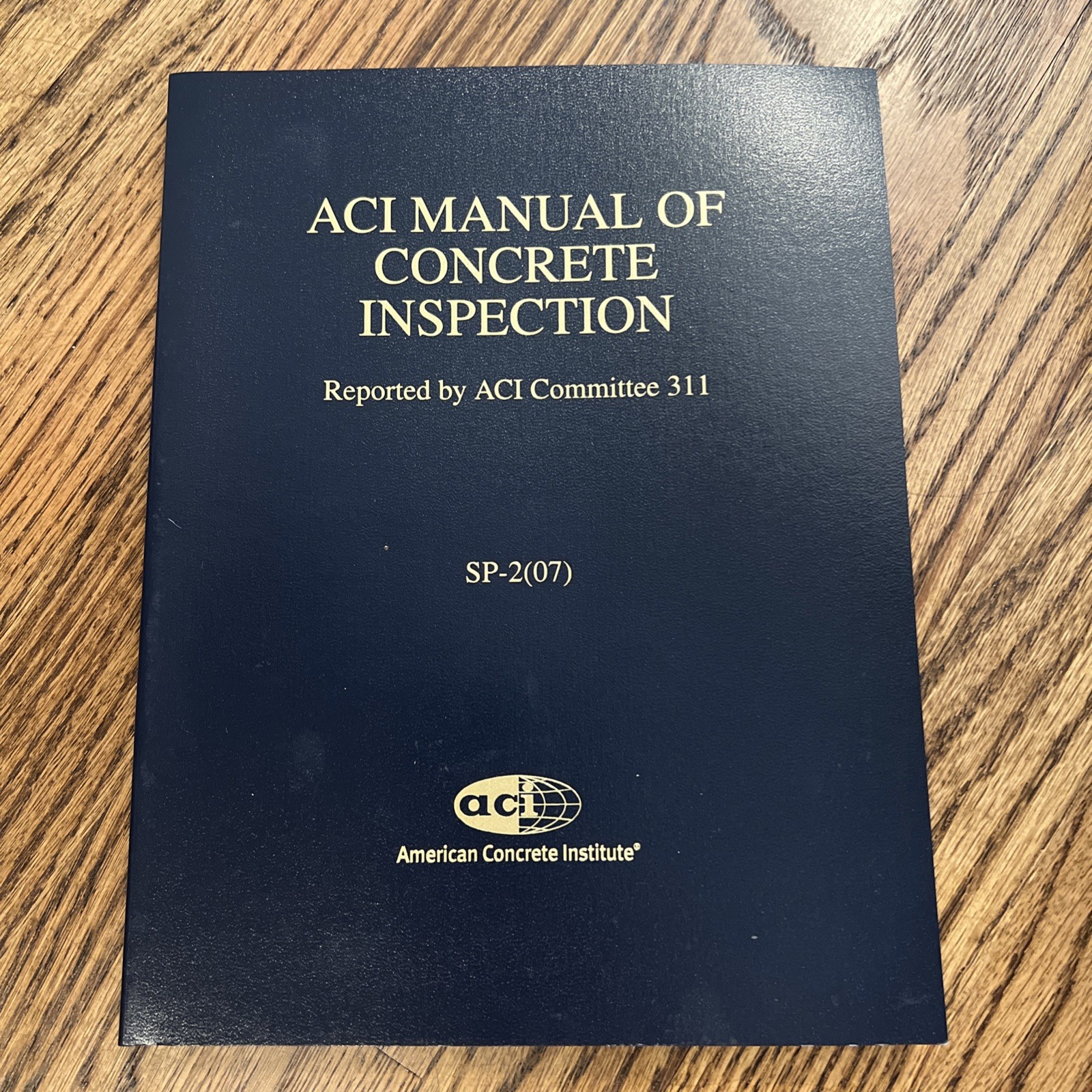 ACI MANUAL OF CONCRETE INSPECTION Reported by ACI Committee 311 – SP-2 (07)