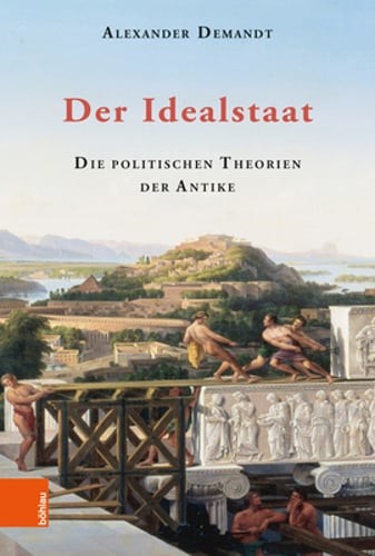 Der Idealstaat: Die Politischen Theorien Der Antike by Alexander Demandt: Used