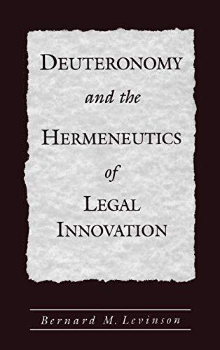 Deuteronomy and the Hermeneutics of Legal Innovation, Levinson 9780195112801-,