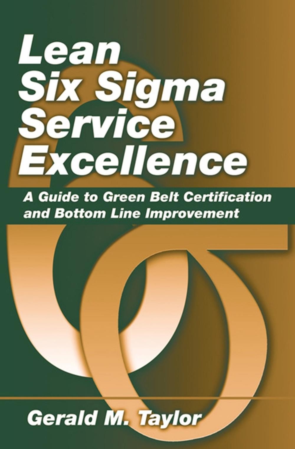 Lean Six Sigma Service Excellence: A Guide to Green Belt Certification and Botto