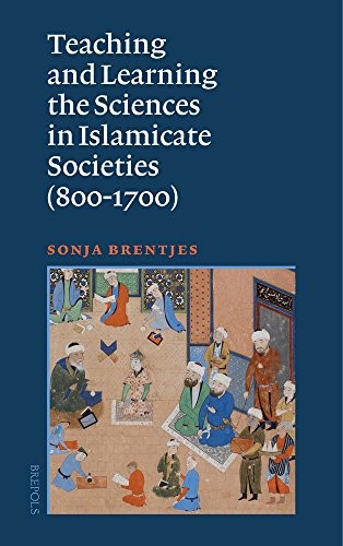TEACHING AND LEARNING THE SCIENCES IN ISLAMICATE SOCIETIES By Sonja Brentjes NEW
