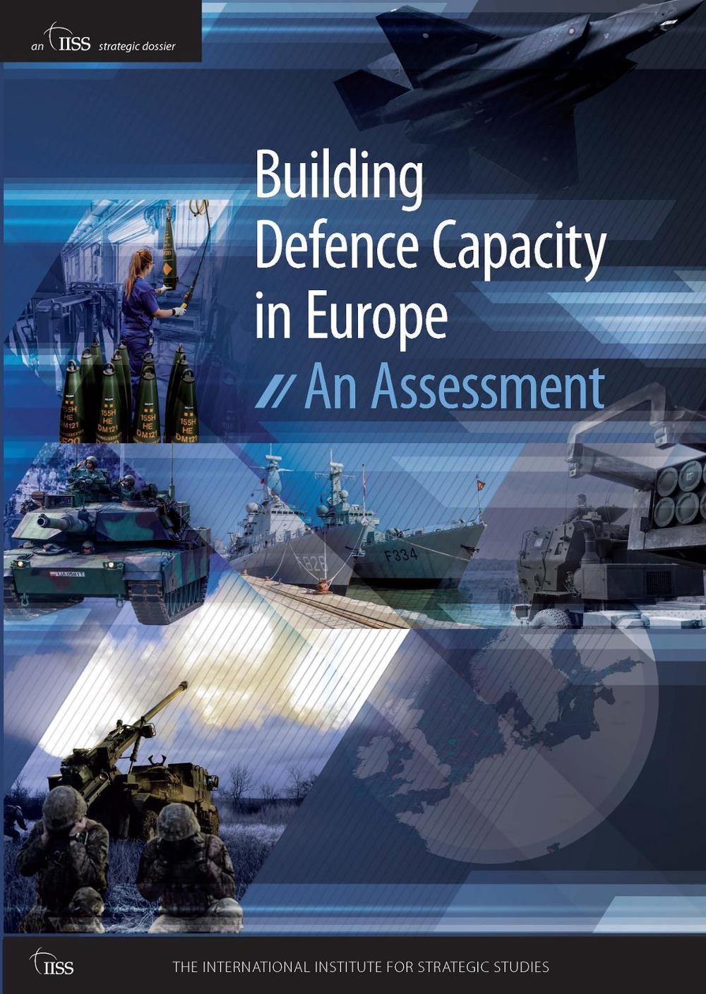 Building Defence Capacity in Europe: An Assessment by The International Institut
