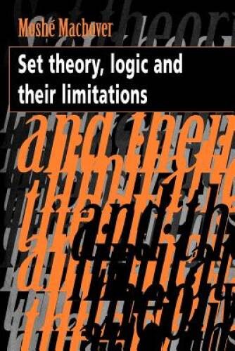 Set Theory, Logic and their Limitations – Paperback By Machover, Moshe – GOOD