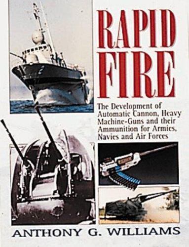 Rapid Fire: The Development of Automatic Cannon, Heavy Machine Guns and Their…