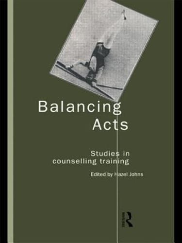 Balancing Acts: Studies in Counselling Training by Ms. Johns, Hazel: New