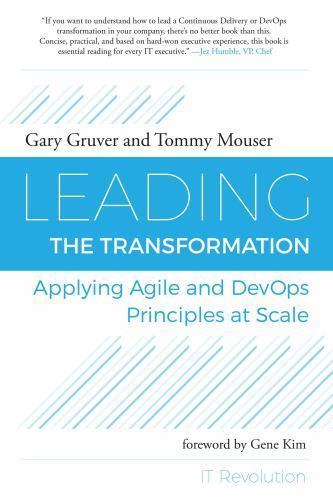 Leading the Transformation : Applying Agile and DevOps Principles at Scale by…