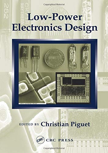 LOW-POWER ELECTRONICS DESIGN (COMPUTER ENGINEERING SERIES) By Christian Piguet