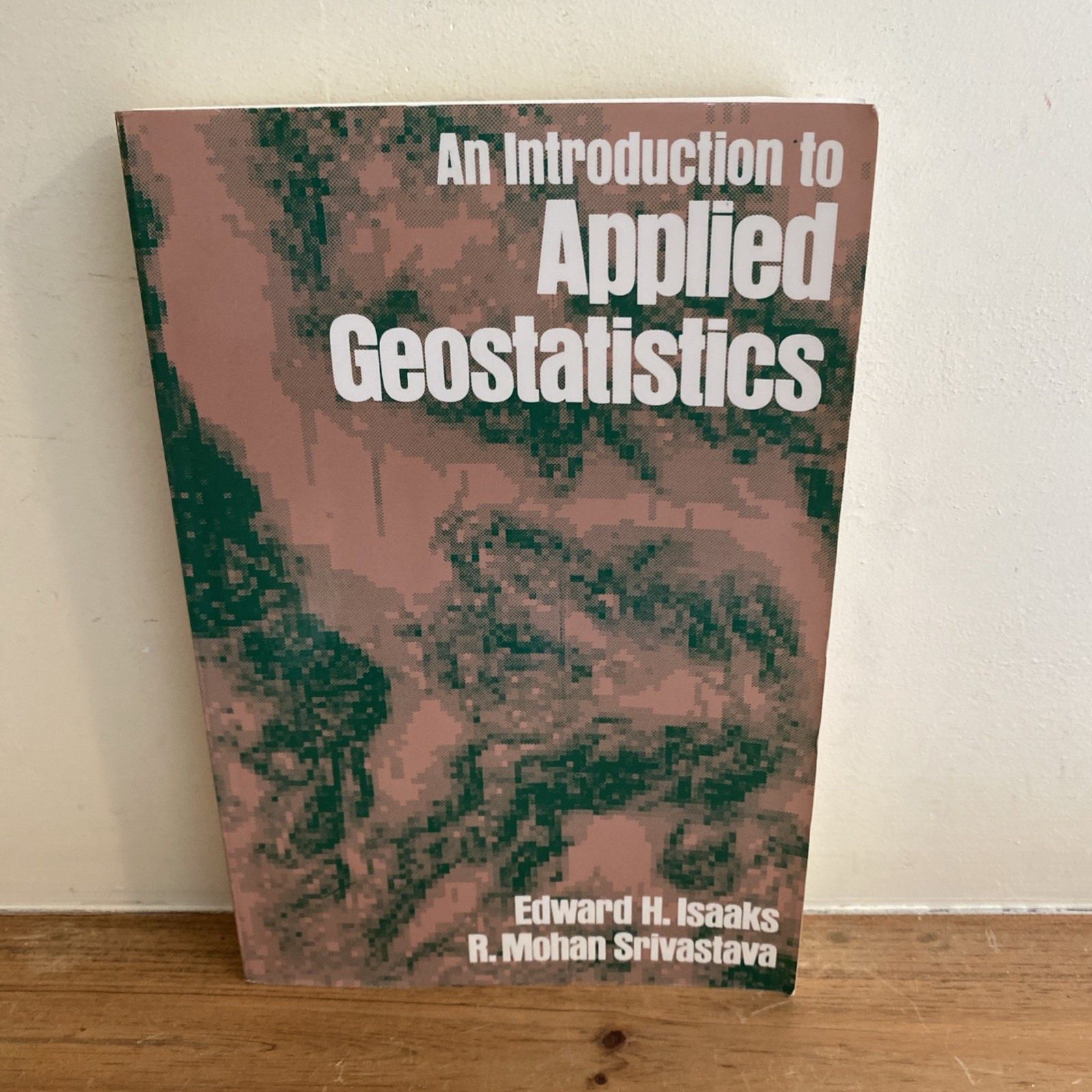An Introduction to Applied Geostatistics by Edward H Isaaks: Used