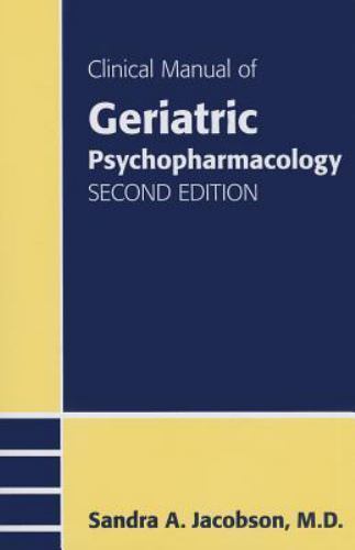 Clinical Manual of Geriatric Psychopharmacology by Sandra A. Jacobson, M.D.