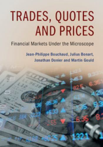 Trades, Quotes and Prices: Financial Markets Under the Microscope, Bouchaud, Jea