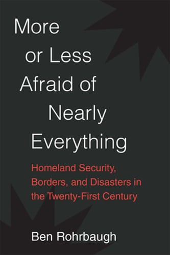 More or Less Afraid of Nearly Everything: Homeland Security, Borders, and: New