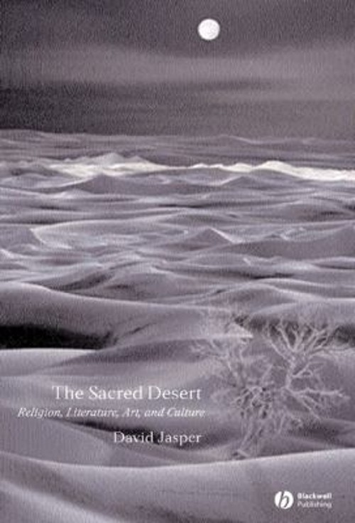 The Sacred Desert : Religion, Literature, Art, and Culture David