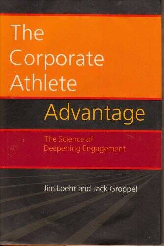 The Corporate Athlete Advantage: The Science of Deepening Engagement – VERY GOOD
