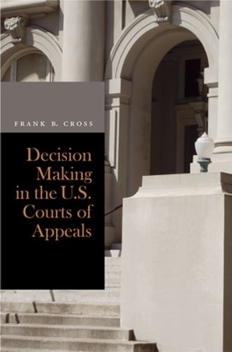 Decision Making in the U.S. Courts of Appeals by Frank B Cross: New