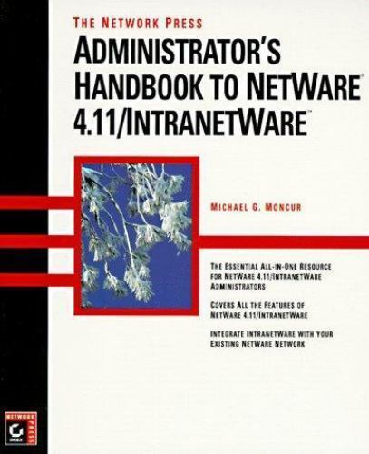 Network Press Administration’s Handbook to NetWare 4.11 by Michael G. Moncur…