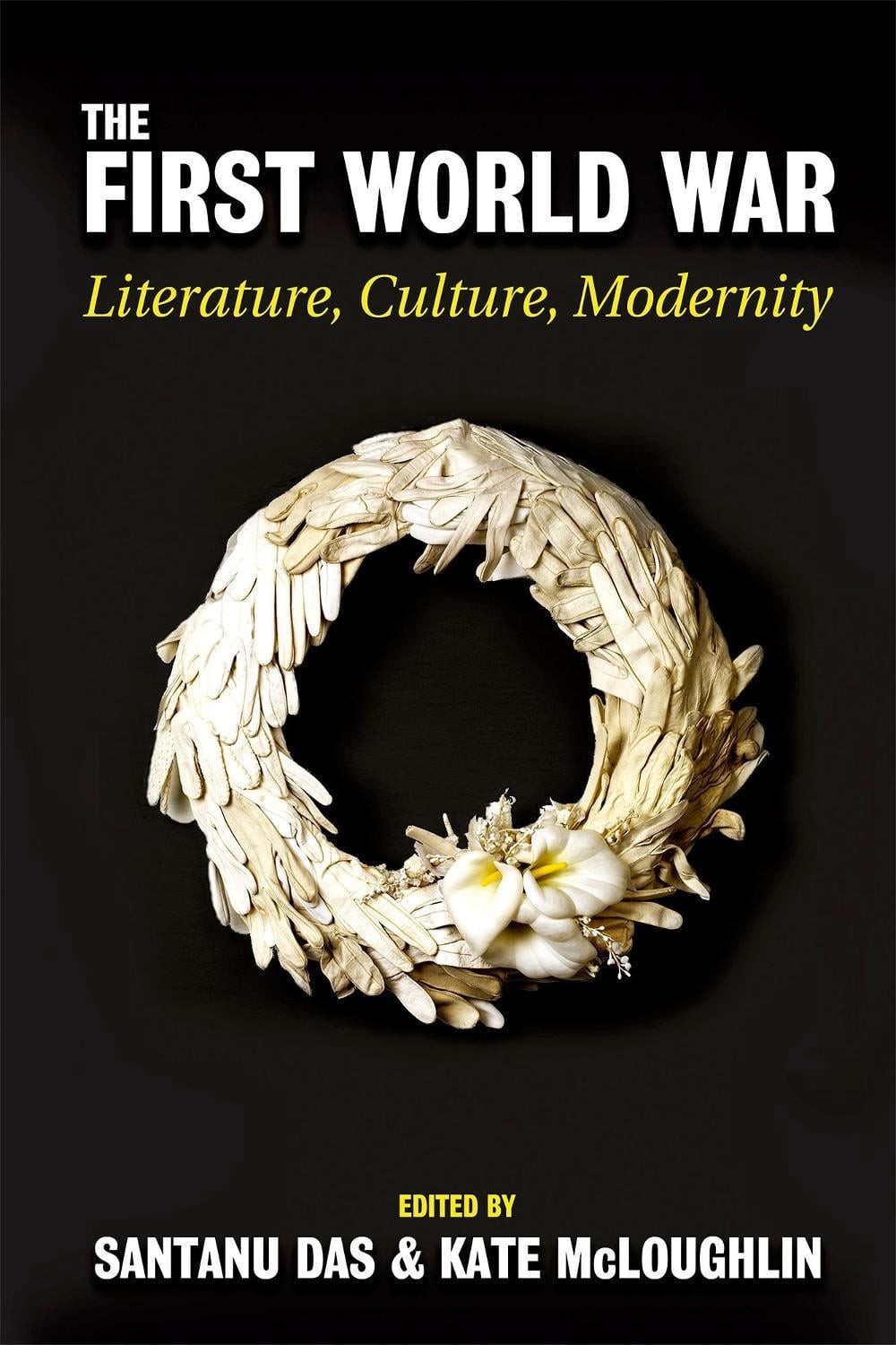 The First World War: Literature, Culture, Modernity by Santanu Das (English) Har