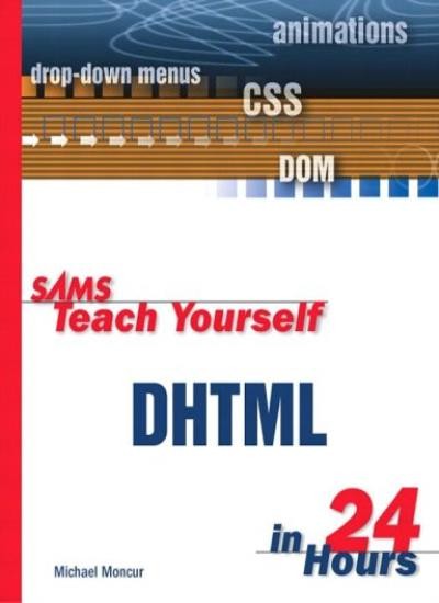 Sams Teach Yourself DHTML in 24 Hours,Michael Moncur