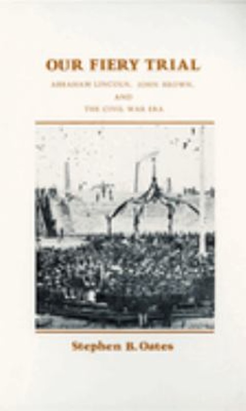 Our Fiery Trial : Abraham Lincoln, John Brown, and the Civil War